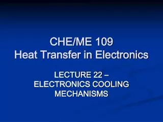 CHE/ME 109 Heat Transfer in Electronics