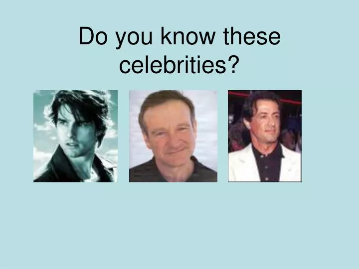 do you know these celebrities
