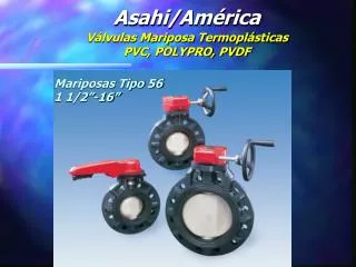 Asahi/América Válvulas Mariposa Termoplásticas PVC, POLYPRO, PVDF