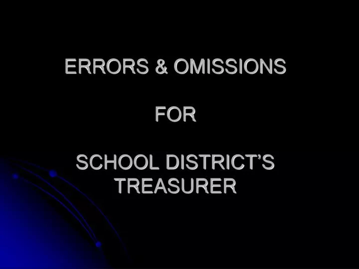 errors omissions for school district s treasurer