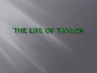 The life of Taylor