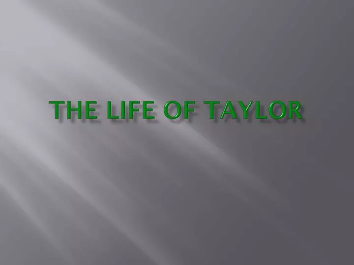 the life of taylor