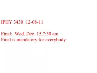 IPHY 3430 12-08-11 Final: Wed. Dec. 15,7:30 am Final is mandatory for everybody