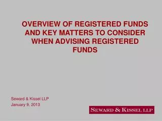 OVERVIEW OF REGISTERED FUNDS AND KEY MATTERS TO CONSIDER WHEN ADVISING REGISTERED FUNDS