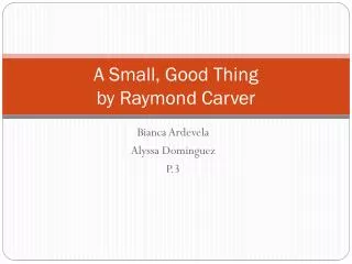 A Small, Good Thing by Raymond Carver