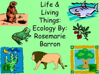 Life &amp; Living Things: Ecology By: Rosemarie Barron