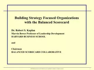 Building Strategy Focused Organizations with the Balanced Scorecard Dr. Robert S. Kaplan