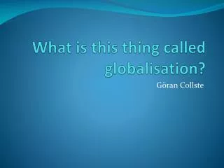 What is this thing called globalisation?