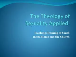 The Theology of Sexuality Applied: