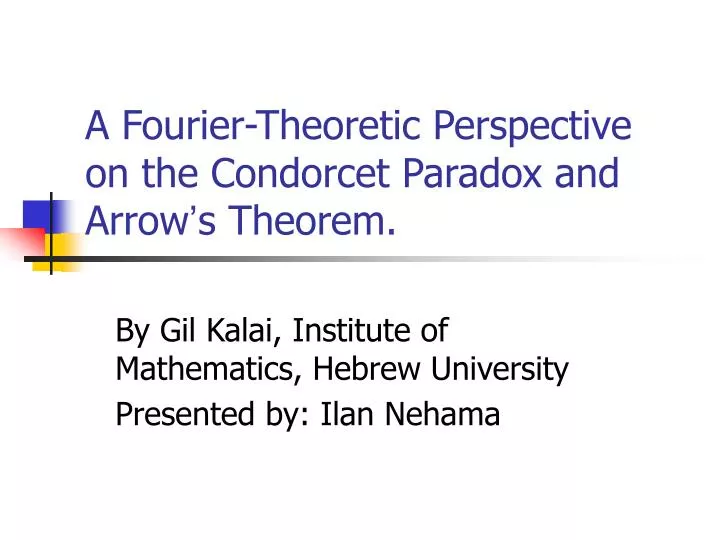 a fourier theoretic perspective on the condorcet paradox and arrow s theorem
