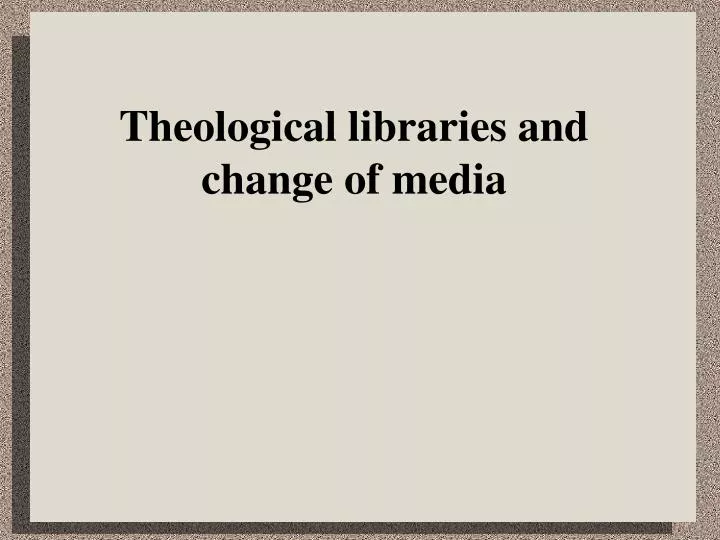 theological libraries and change of media