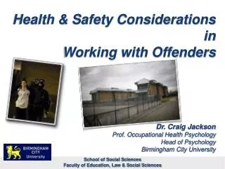 Health &amp; Safety Considerations in Working with Offenders Dr. Craig Jackson