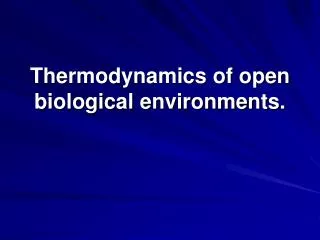 Thermodynamics of open biological environments.
