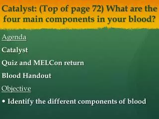 Catalyst: (Top of page 72) What are the four main components in your blood?