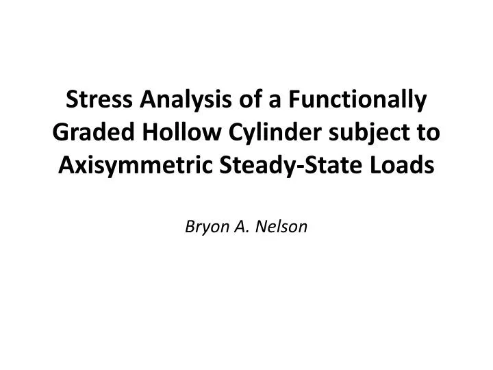 stress analysis of a functionally graded hollow cylinder subject to axisymmetric steady state loads