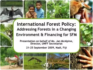 International Forest Policy: Addressing Forests in a Changing Environment &amp; Financing for SFM