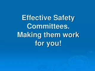 Effective Safety Committees. Making them work for you!