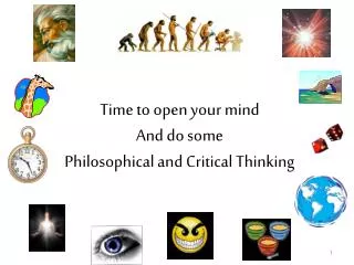 Time to open your mind And do some Philosophical and Critical Thinking