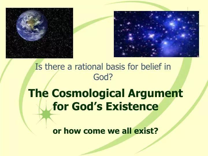 the cosmological argument for god s existence or how come we all exist
