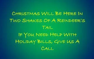 Christmas Will Be Here In Two Shakes Of A Reindeer's Tail