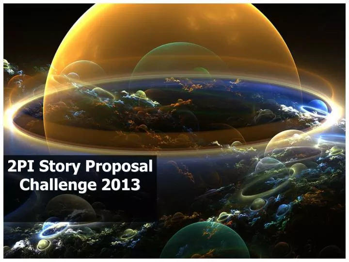 2pi story proposal challenge 2013