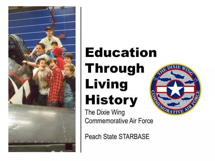 education through living history the dixie wing commemorative air force peach state starbase