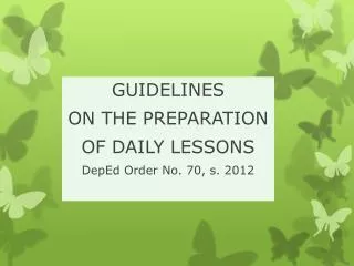GUIDELINES ON THE PREPARATION OF DAILY LESSONS DepEd Order No. 70, s. 2012