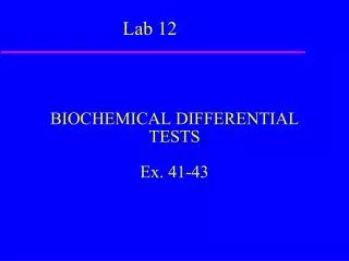 BIOCHEMICAL DIFFERENTIAL TESTS Ex. 41-43