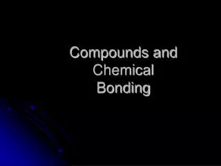 Compounds and Chemical Bonding