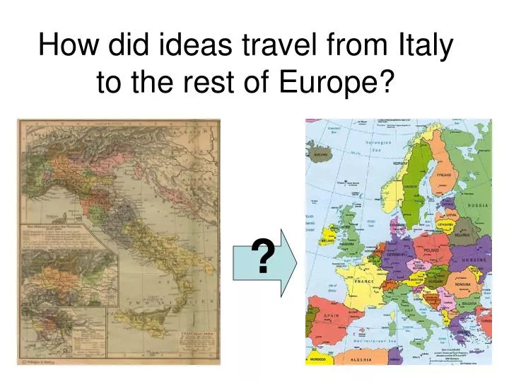 how did ideas travel from italy to the rest of europe