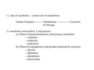 1.) fate of xenobiotic -- central role of metabolism