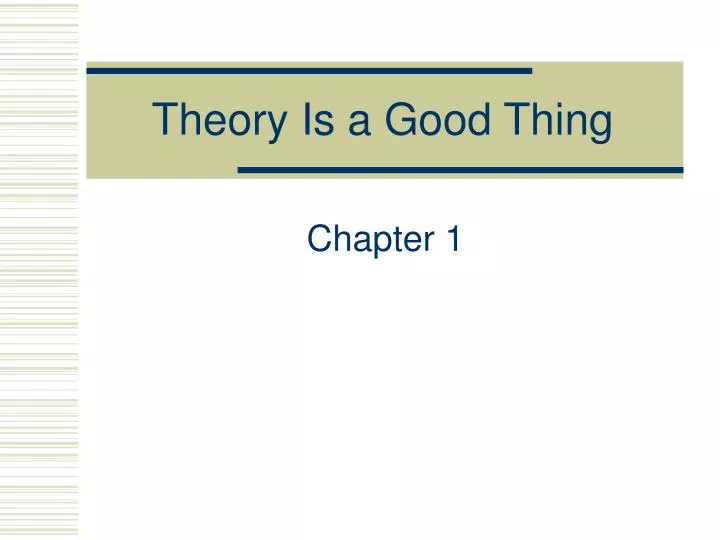 theory is a good thing