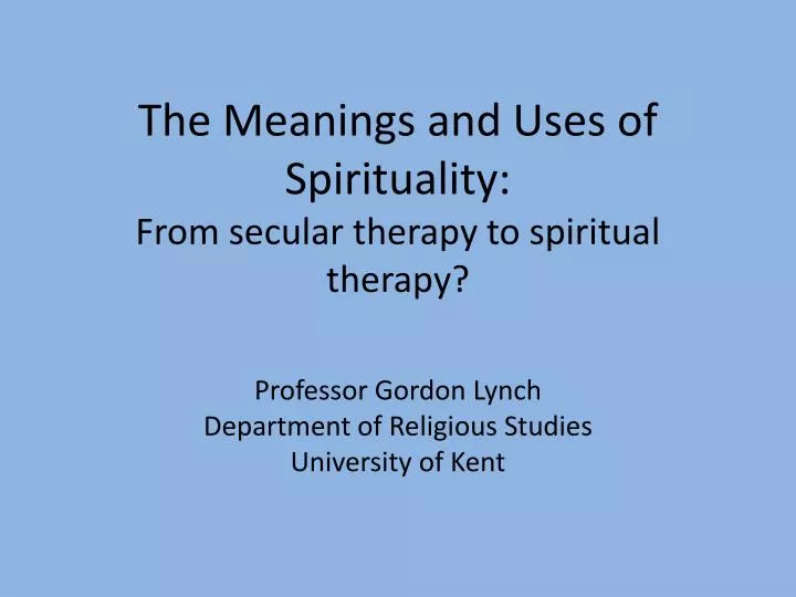 the meanings and uses of spirituality from secular therapy to spiritual therapy