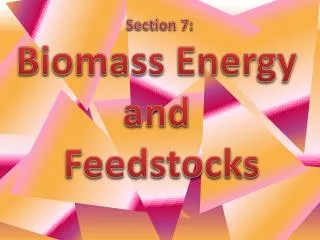 Section 7: Biomass Energy and Feedstocks