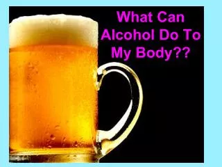 what can alcohol do to my body