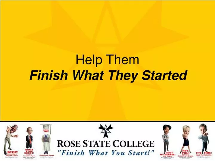 help them finish what they started