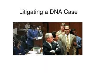 Litigating a DNA Case