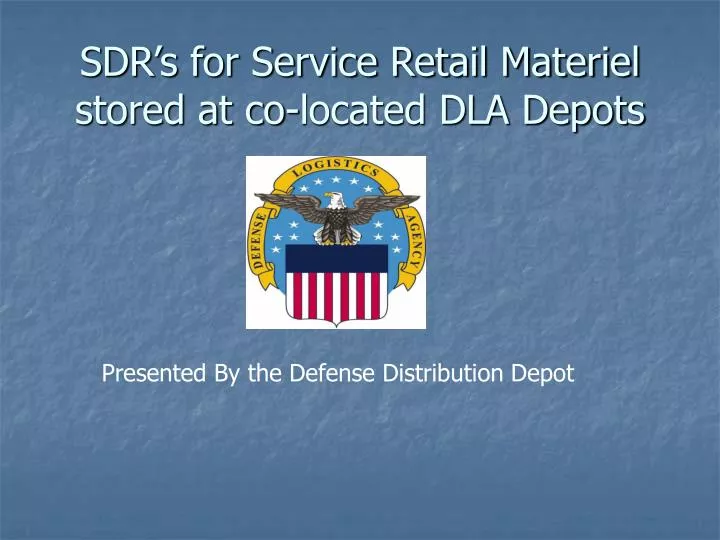 sdr s for service retail materiel stored at co located dla depots