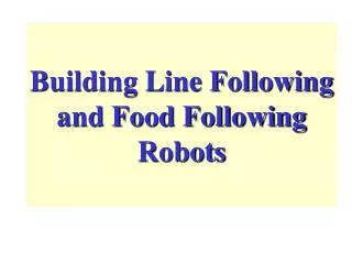 Building Line Following and Food Following Robots