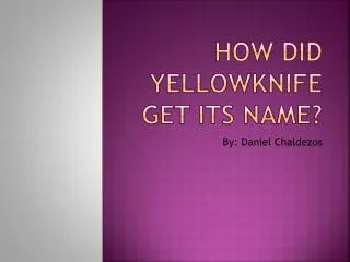 How did Yellowknife get its name?