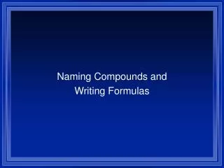 Naming Compounds and Writing Formulas