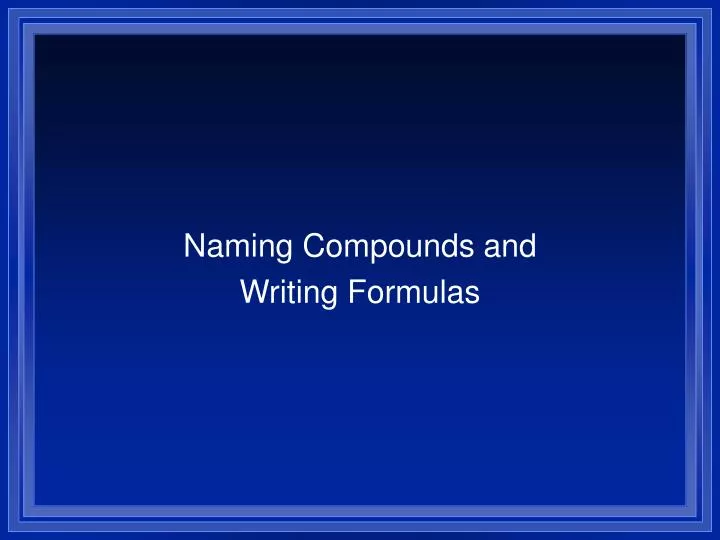 naming compounds and writing formulas