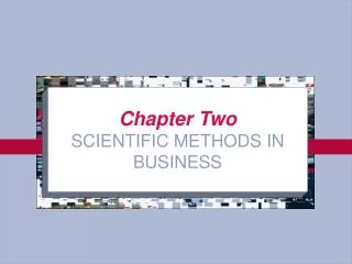 Chapter Two SCIENTIFIC METHODS IN BUSINESS