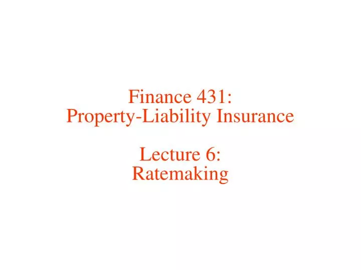 finance 431 property liability insurance lecture 6 ratemaking