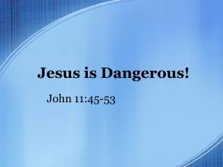 Jesus is Dangerous!