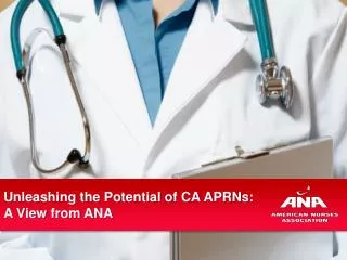 Unleashing the Potential of CA APRNs: A View from ANA