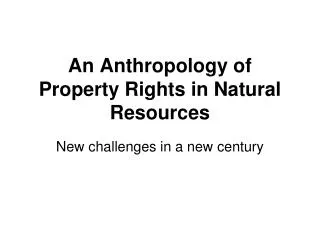 An Anthropology of Property Rights in Natural Resources