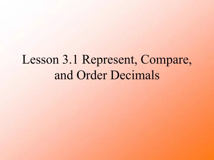 lesson 3 1 represent compare and order decimals