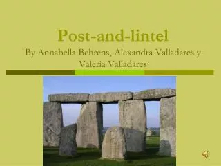 Post-and-lintel By Annabella Behrens, Alexandra Valladares y Valeria Valladares