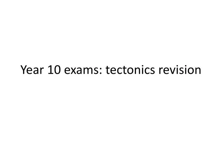 year 10 exams tectonics revision